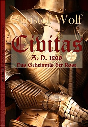 Civitas A. D. 1200. Das Geheimnis der Rose