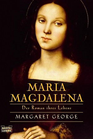 Maria Magdalena. Der Roman ihres Lebens