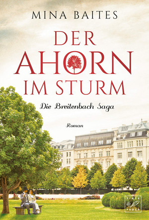 Der Ahorn im Sturm - Die Breitenbach Saga: Bd. 2