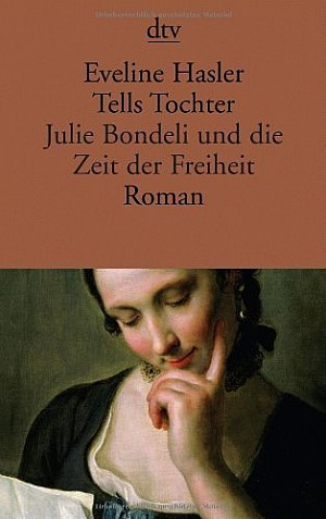 Tells Tochter. Julie Bondeli und die Zeit der Freiheit