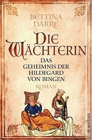 Die Wächterin. Das Geheimnis der Hildegard von Bingen