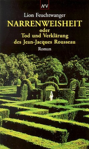 Narrenweisheit oder Tod und Verklärung des Jean-Jacques Rousseau