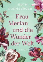 Frau Merian und die Wunder der Welt