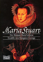 Maria Stuart. Der Roman ihres Lebens