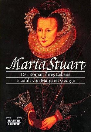 Maria Stuart. Der Roman ihres Lebens