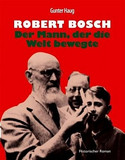 Robert Bosch - Der Mann, der die Welt bewegte