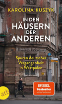 In den Häusern der anderen: Spuren deutscher Vergangenheit in Westpolen