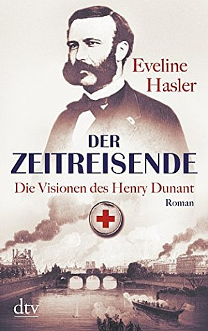 Der Zeitreisende. Die Visionen des Henry Dunant