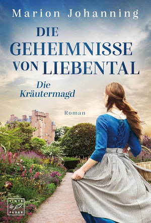 Die Geheimnisse von Liebental (Die Kräutermagd, Band 1)