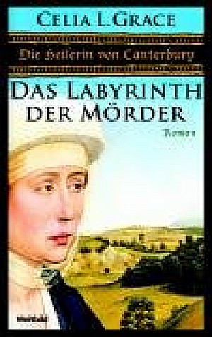 Die Heilerin von Canterbury und das Labyrinth der Mörder