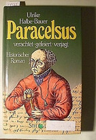 Paracelsus. Verachtet, gefeiert, gejagt