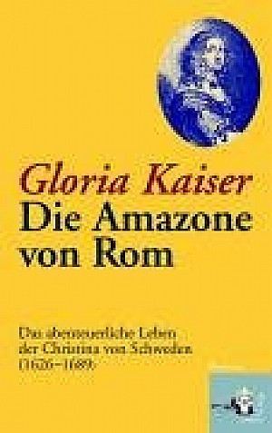 Die Amazone von Rom. Das abenteuerliche Leben der Christina von Schweden