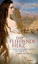 Das fliehende Herz. Sisis Schicksalstage in Tirol