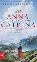 Anna Catrina - Tochter von Ilanz