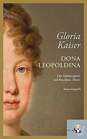 Dona Leopoldina. Die Habsburgerin auf Brasiliens Thron