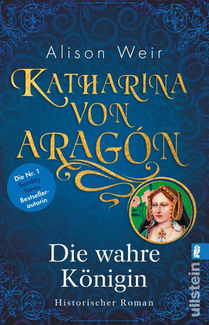 Katharina von Aragón - Bd. 1: Die wahre Königin
