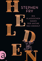 Helden: Die klassischen Sagen der Antike neu erzählt (Die Mythos-Tetralogie 2)